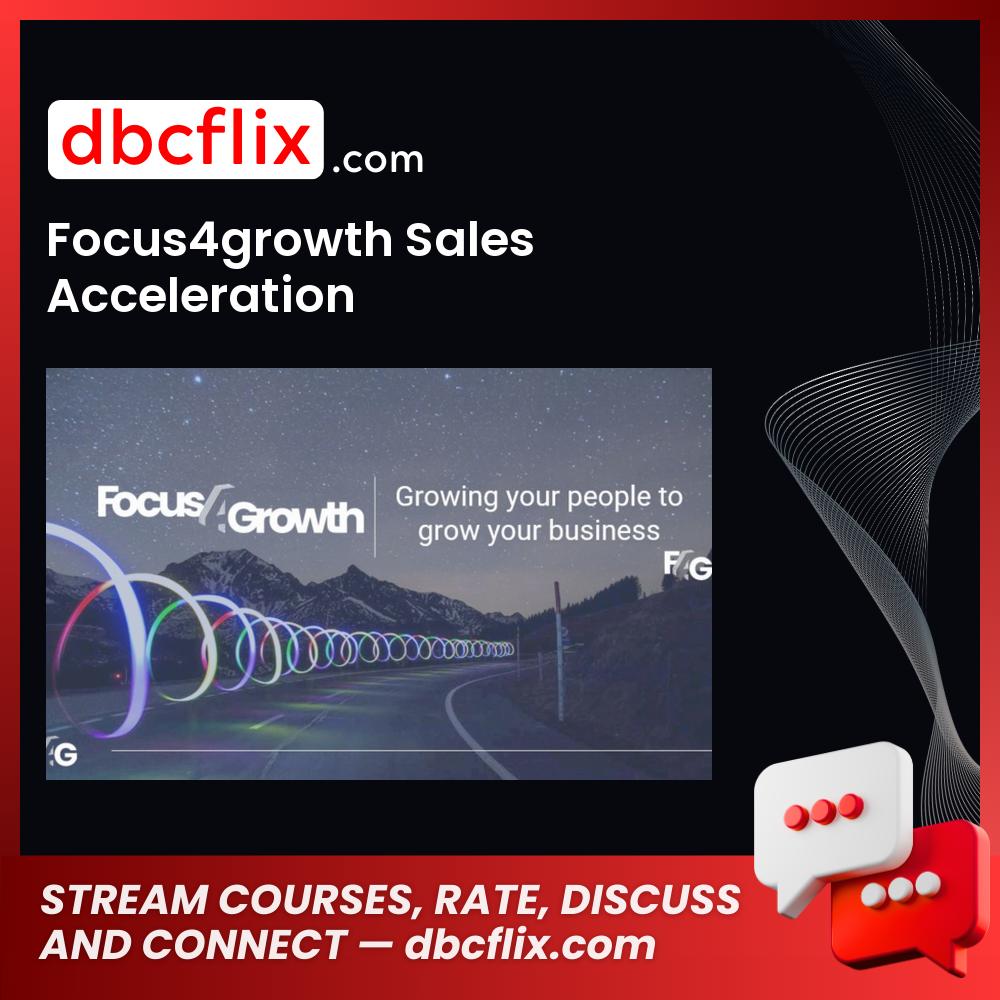 Focus4growth Sales Acceleration free downoad, dbcflix, dbcflix.com, storedbc.com, downloadbusinesscourse, mega, google drive