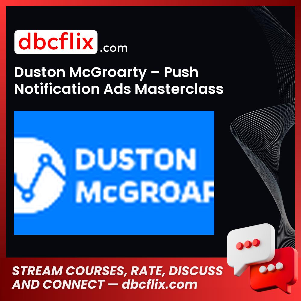 Duston Mcgroarty Push Notification Ads Masterclass FREE DOWNLOAD