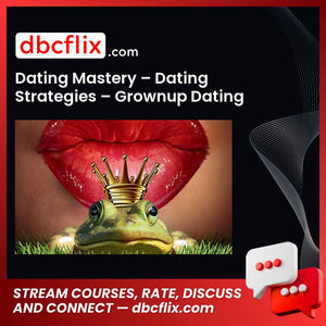 Dating Mastery – Dating Strategies – Grownup Dating Advice free downoad, dbcflix, dbcflix.com, storedbc.com, downloadbusinesscourse, mega, google drive