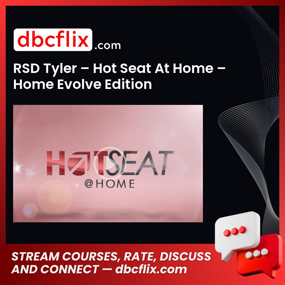 RSD Tyler – Hot Seat At Home – Home Evolve Edition free downoad, dbcflix, dbcflix.com, storedbc.com, downloadbusinesscourse, mega, google drive