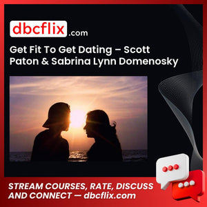 Get Fit To Get Dating – Scott Paton & Sabrina Lynn Domenosky free downoad, dbcflix, dbcflix.com, storedbc.com, downloadbusinesscourse, mega, google drive
