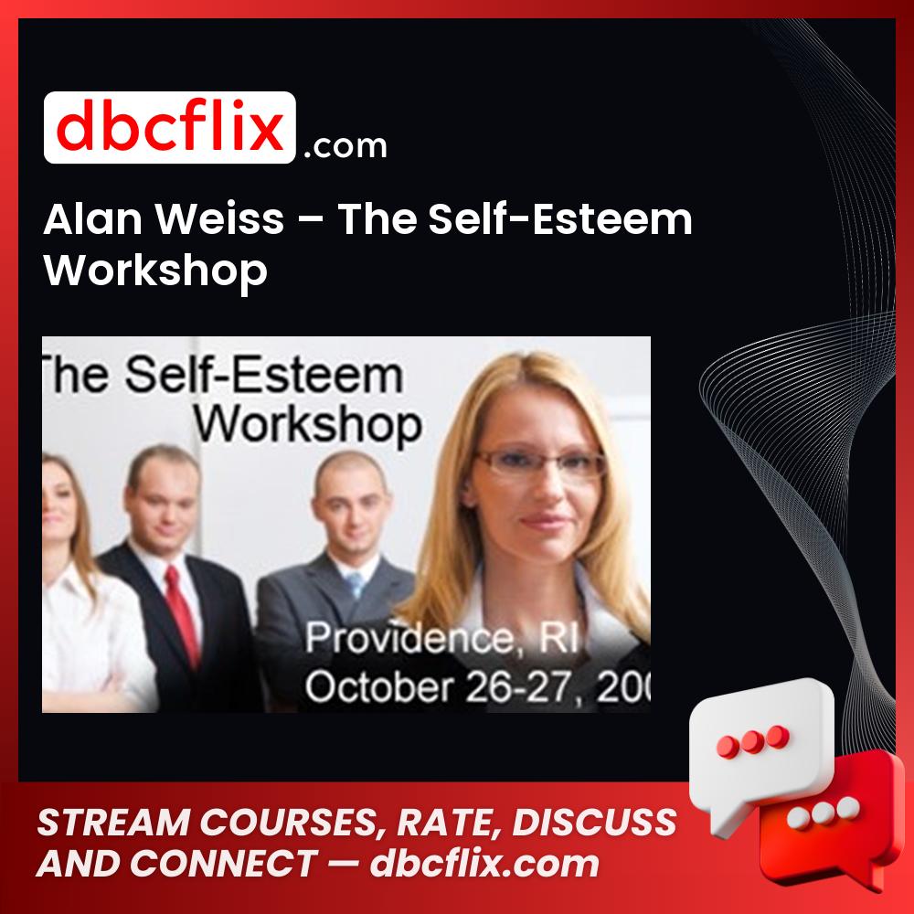 Alan Weiss – The Self-Esteem Workshop free downoad, dbcflix, dbcflix.com, storedbc.com, downloadbusinesscourse, mega, google drive