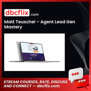 Matt Teuschel – Agent Lead Gen Mastery free downoad, dbcflix, dbcflix.com, storedbc.com, downloadbusinesscourse, mega, google drive