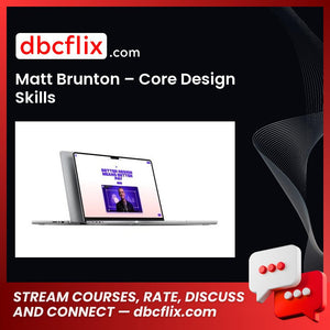 Matt Brunton – Core Design Skills free downoad, dbcflix, dbcflix.com, storedbc.com, downloadbusinesscourse, mega, google drive