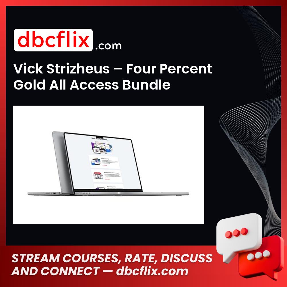 Vick Strizheus – Four Percent Gold All Access Bundle free downoad, dbcflix, dbcflix.com, storedbc.com, downloadbusinesscourse, mega, google drive