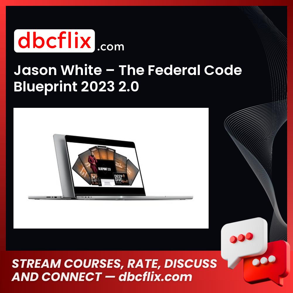 Jason White – The Federal Code Blueprint 2023 2.0 free downoad, dbcflix, dbcflix.com, storedbc.com, downloadbusinesscourse, mega, google drive