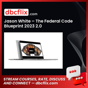 Jason White – The Federal Code Blueprint 2023 2.0 free downoad, dbcflix, dbcflix.com, storedbc.com, downloadbusinesscourse, mega, google drive