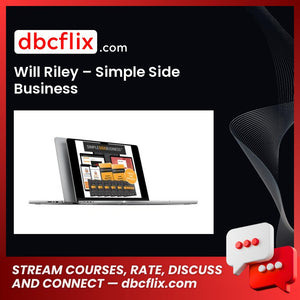 Will Riley – Simple Side Business free downoad, dbcflix, dbcflix.com, storedbc.com, downloadbusinesscourse, mega, google drive