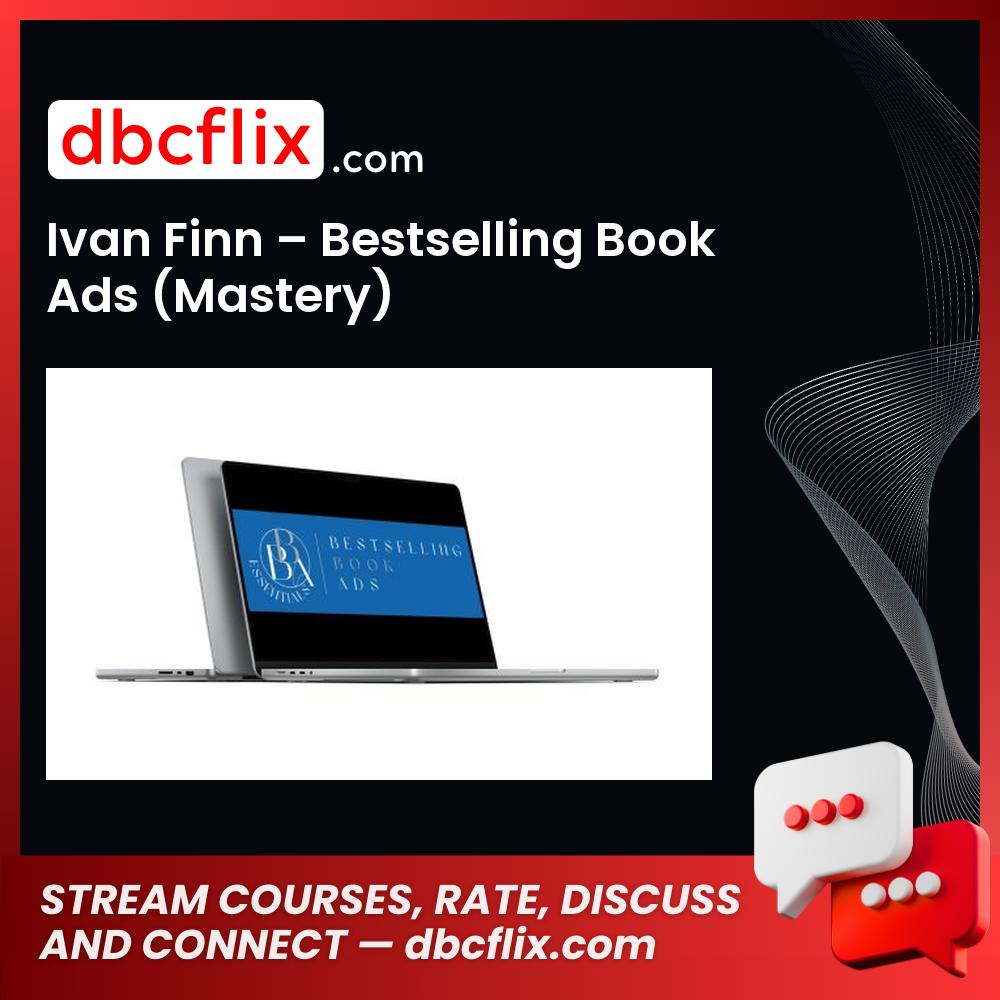 Ivan Finn – Bestselling Book Ads (Mastery) free downoad, dbcflix, dbcflix.com, storedbc.com, downloadbusinesscourse, mega, google drive