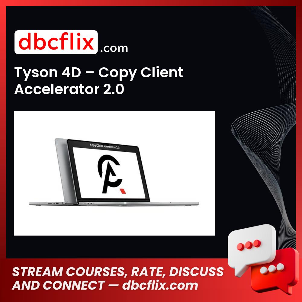 Tyson 4D – Copy Client Accelerator 2.0 free downoad, dbcflix, dbcflix.com, storedbc.com, downloadbusinesscourse, mega, google drive