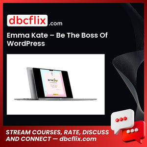 Emma Kate – Be The Boss Of WordPress free downoad, dbcflix, dbcflix.com, storedbc.com, downloadbusinesscourse, mega, google drive