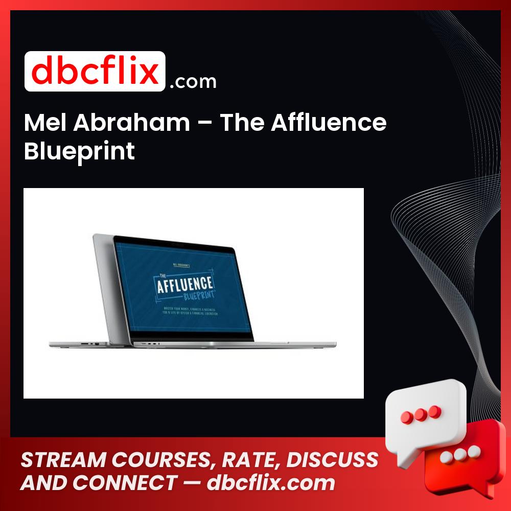 Mel Abraham – The Affluence Blueprint free downoad, dbcflix, dbcflix.com, storedbc.com, downloadbusinesscourse, mega, google drive