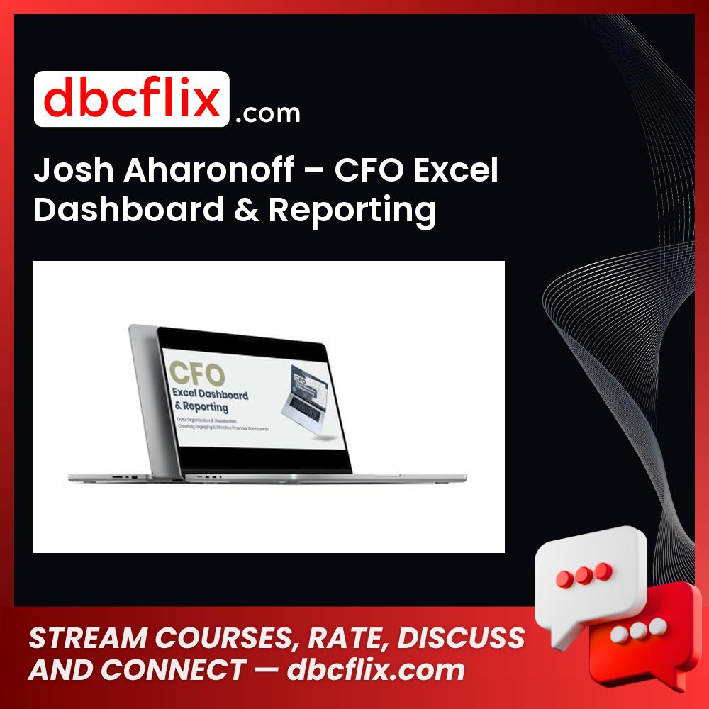 Josh Aharonoff β CFO Excel Dashboard & Reporting free downoad, dbcflix, dbcflix.com, storedbc.com, downloadbusinesscourse, mega, google drive