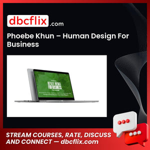 Phoebe Khun – Human Design For Business free downoad, dbcflix, dbcflix.com, storedbc.com, downloadbusinesscourse, mega, google drive