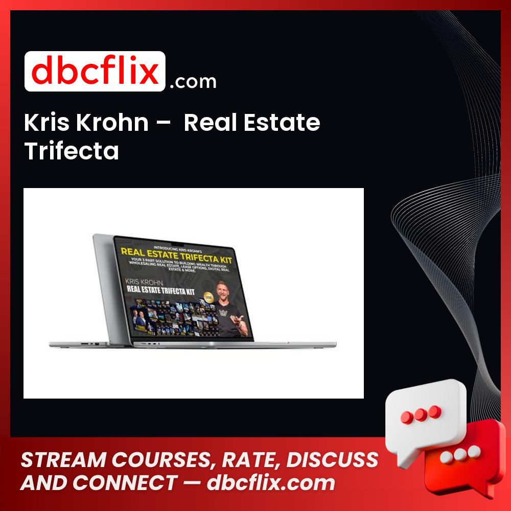 Kris Krohn – Real Estate Trifecta free downoad, dbcflix, dbcflix.com, storedbc.com, downloadbusinesscourse, mega, google drive