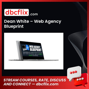 Dean White – Web Agency Blueprint free downoad, dbcflix, dbcflix.com, storedbc.com, downloadbusinesscourse, mega, google drive