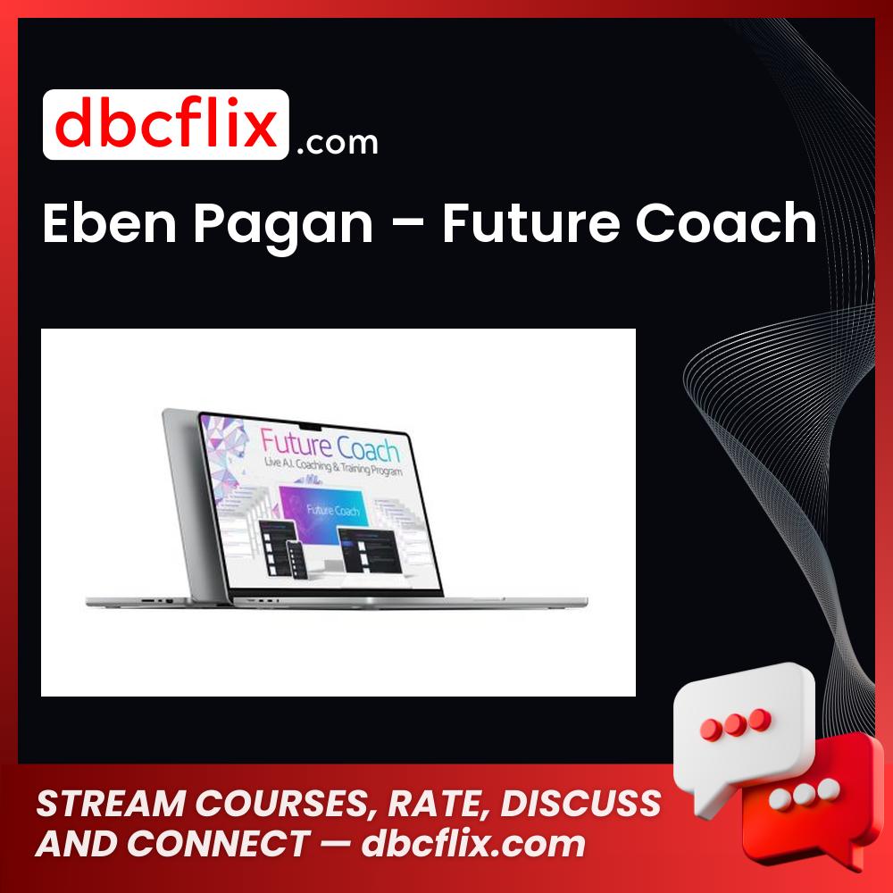 Eben Pagan – Future Coach free downoad, dbcflix, dbcflix.com, storedbc.com, downloadbusinesscourse, mega, google drive
