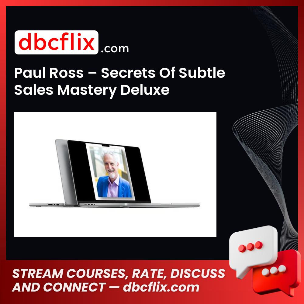 Paul Ross – Secrets Of Subtle Sales Mastery Deluxe free downoad, dbcflix, dbcflix.com, storedbc.com, downloadbusinesscourse, mega, google drive