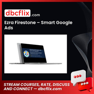 Ezra Firestone – Smart Google Ads free downoad, dbcflix, dbcflix.com, storedbc.com, downloadbusinesscourse, mega, google drive
