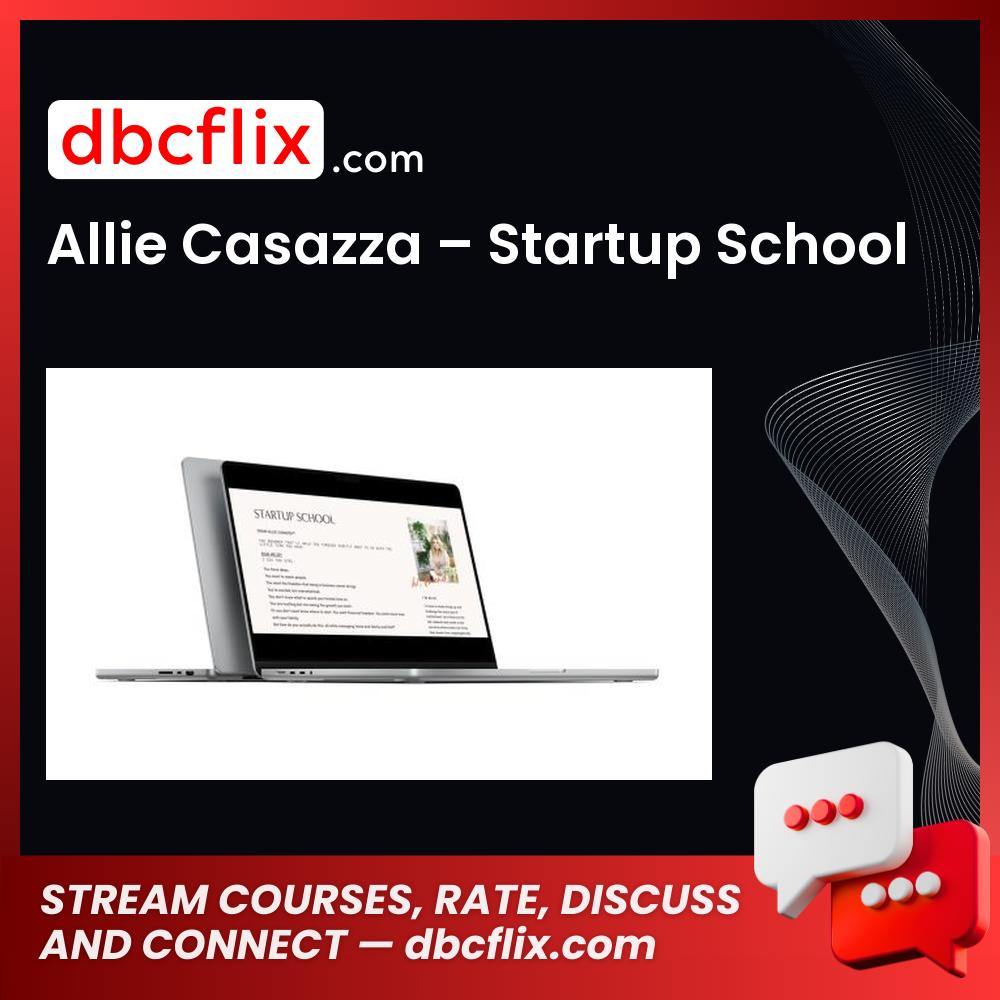 Allie Casazza – Startup School free downoad, dbcflix, dbcflix.com, storedbc.com, downloadbusinesscourse, mega, google drive