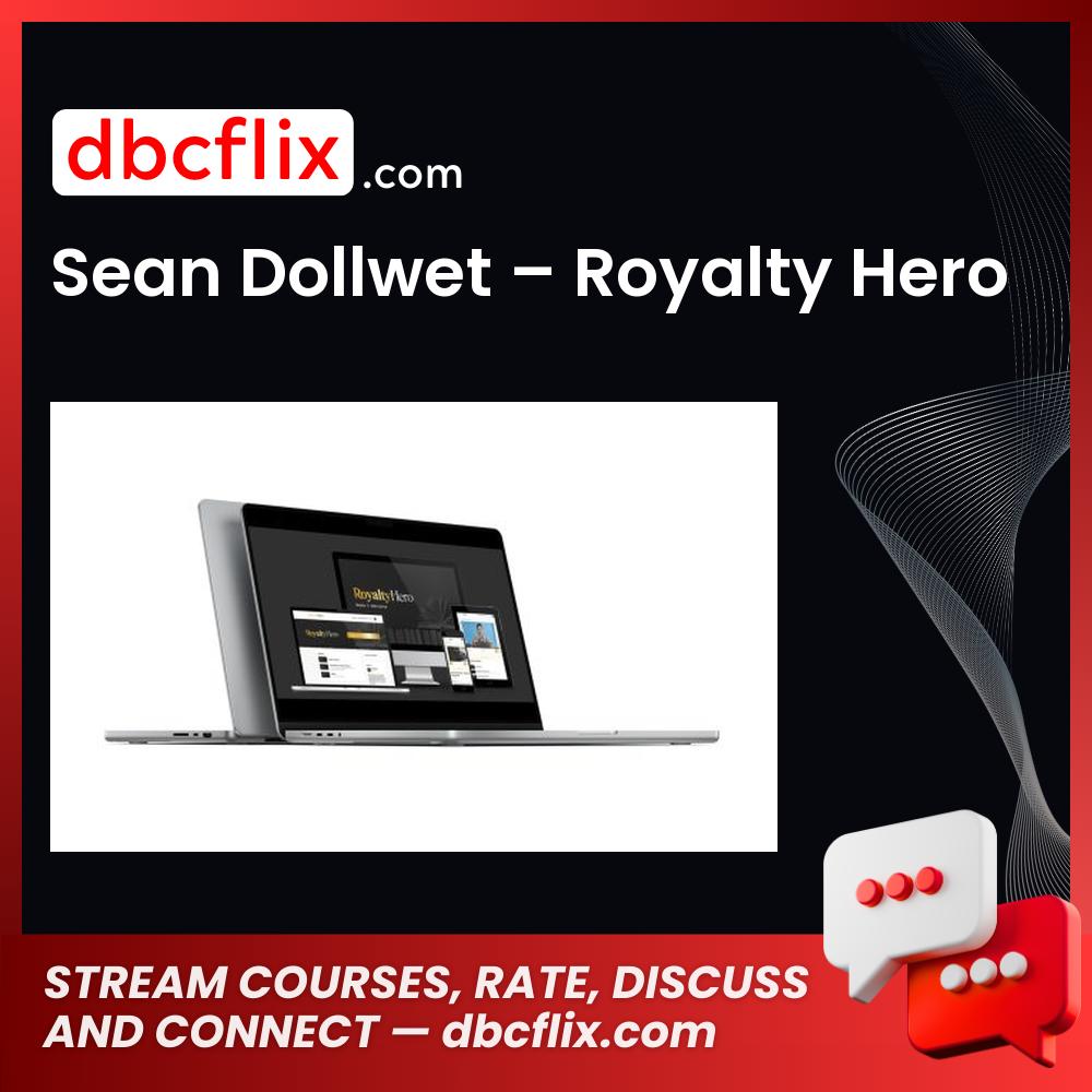 Sean Dollwet – Royalty Hero free downoad, dbcflix, dbcflix.com, storedbc.com, downloadbusinesscourse, mega, google drive