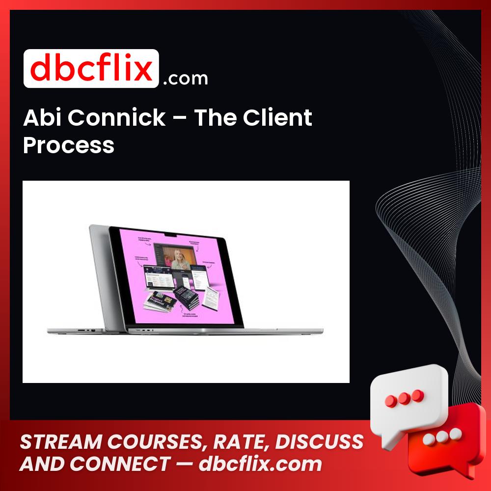 Abi Connick – The Client Process free downoad, dbcflix, dbcflix.com, storedbc.com, downloadbusinesscourse, mega, google drive