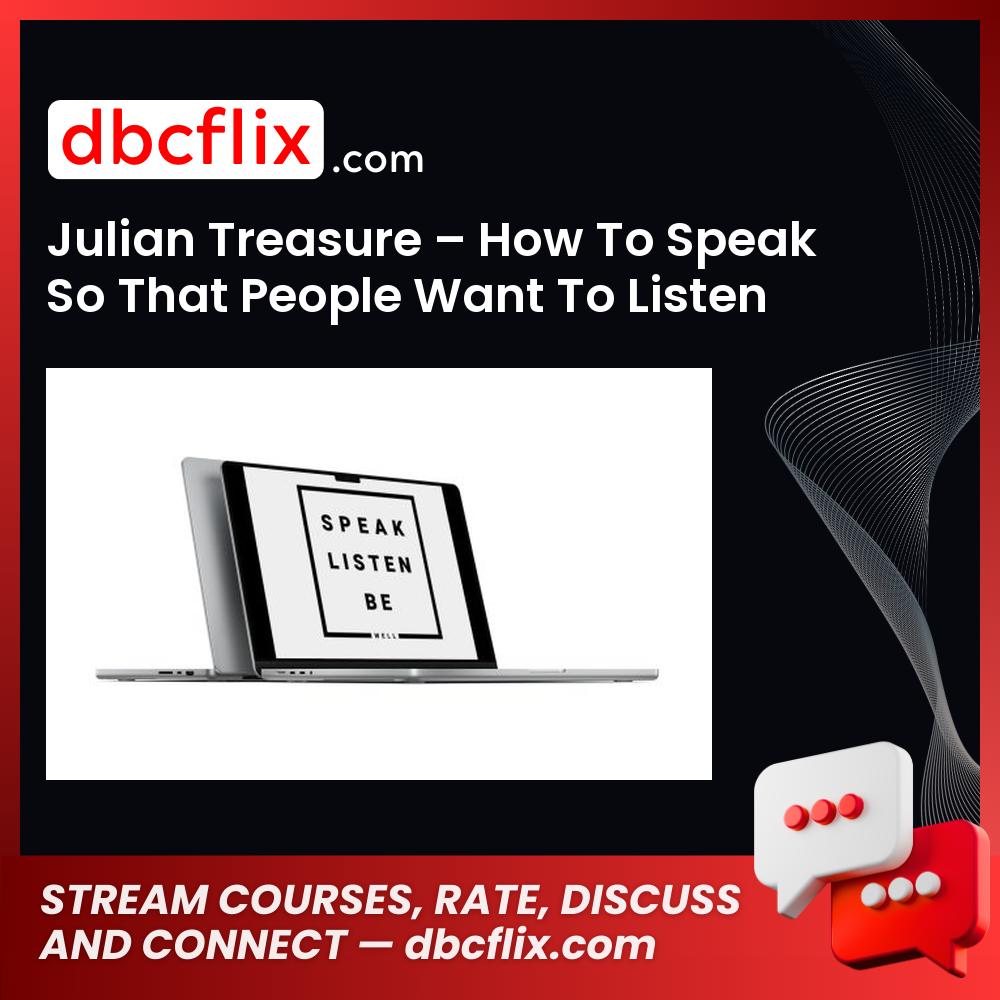 Julian Treasure – How To Speak So That People Want To Listen free downoad, dbcflix, dbcflix.com, storedbc.com, downloadbusinesscourse, mega, google drive