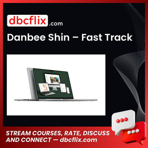 Danbee Shin – Fast Track free downoad, dbcflix, dbcflix.com, storedbc.com, downloadbusinesscourse, mega, google drive