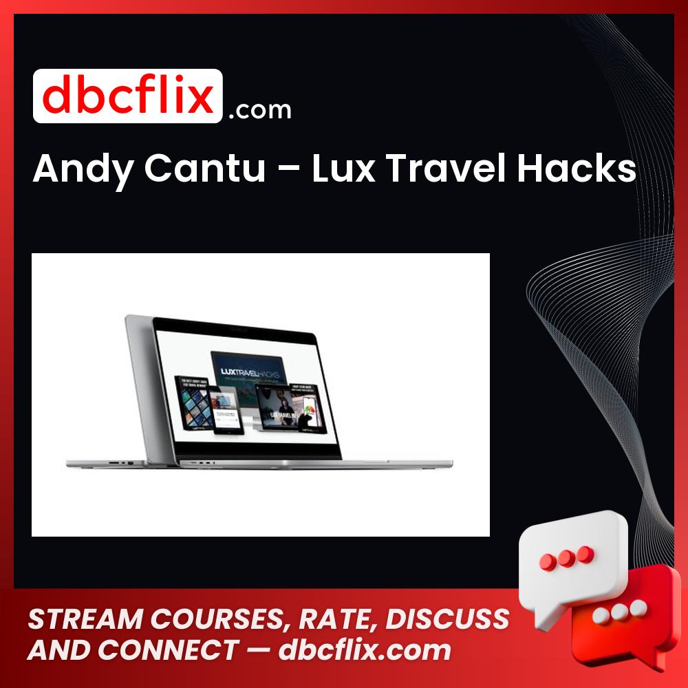 Andy Cantu – Lux Travel Hacks free downoad, dbcflix, dbcflix.com, storedbc.com, downloadbusinesscourse, mega, google drive