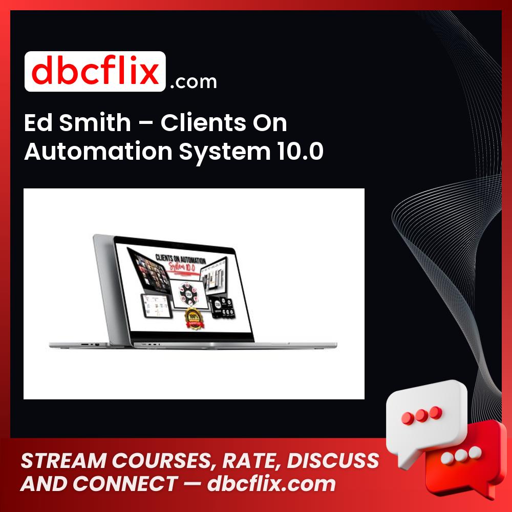 Ed Smith – Clients On Automation System 10.0 free downoad, dbcflix, dbcflix.com, storedbc.com, downloadbusinesscourse, mega, google drive