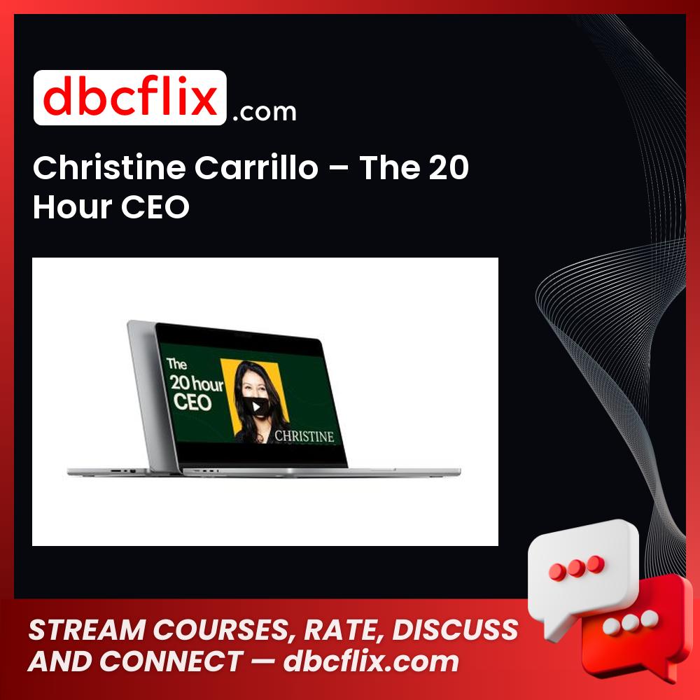 Christine Carrillo – The 20 Hour CEO free downoad, dbcflix, dbcflix.com, storedbc.com, downloadbusinesscourse, mega, google drive