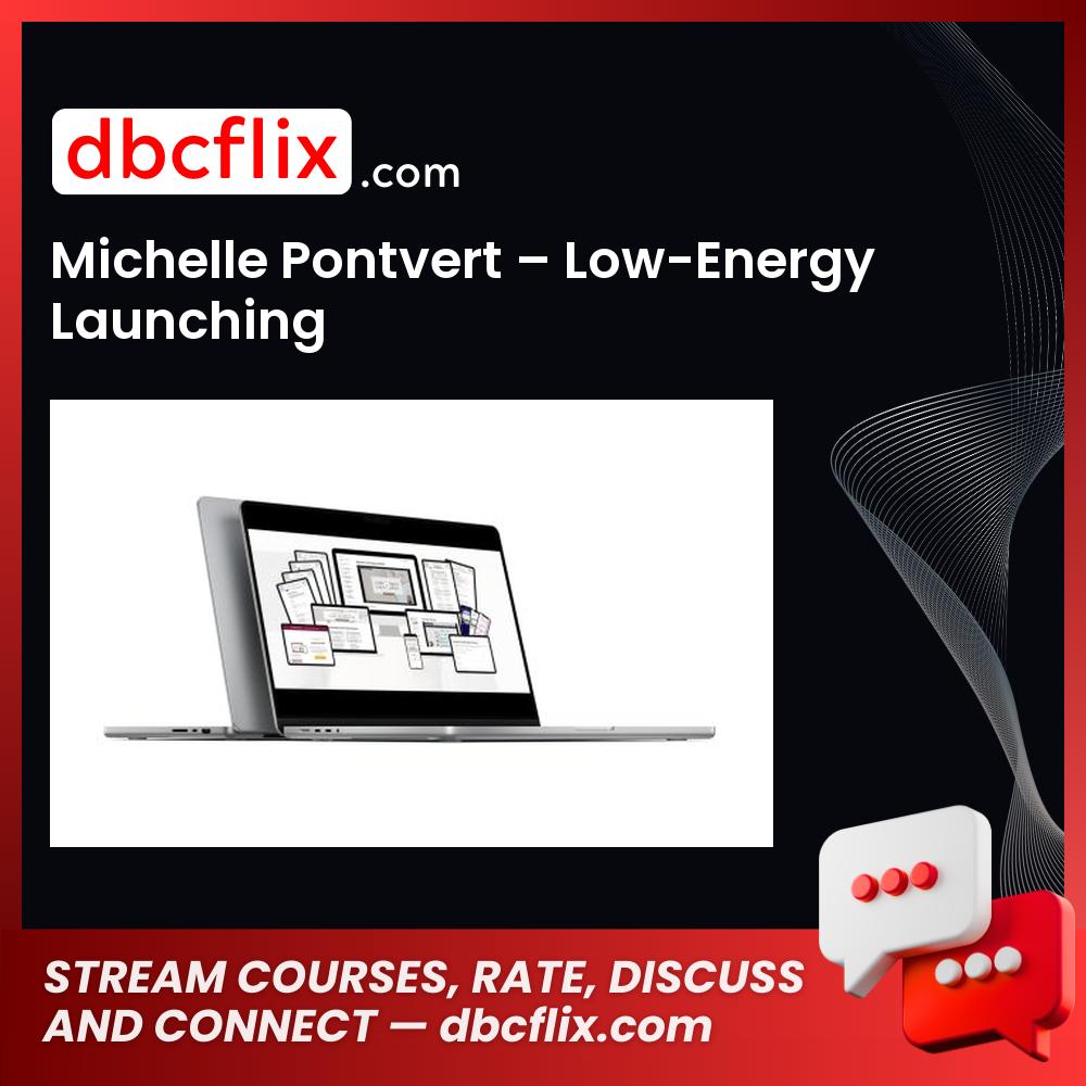 Michelle Pontvert – Low-Energy Launching free downoad, dbcflix, dbcflix.com, storedbc.com, downloadbusinesscourse, mega, google drive