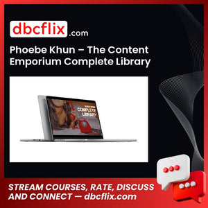 Phoebe Khun – The Content Emporium Complete Library free downoad, dbcflix, dbcflix.com, storedbc.com, downloadbusinesscourse, mega, google drive