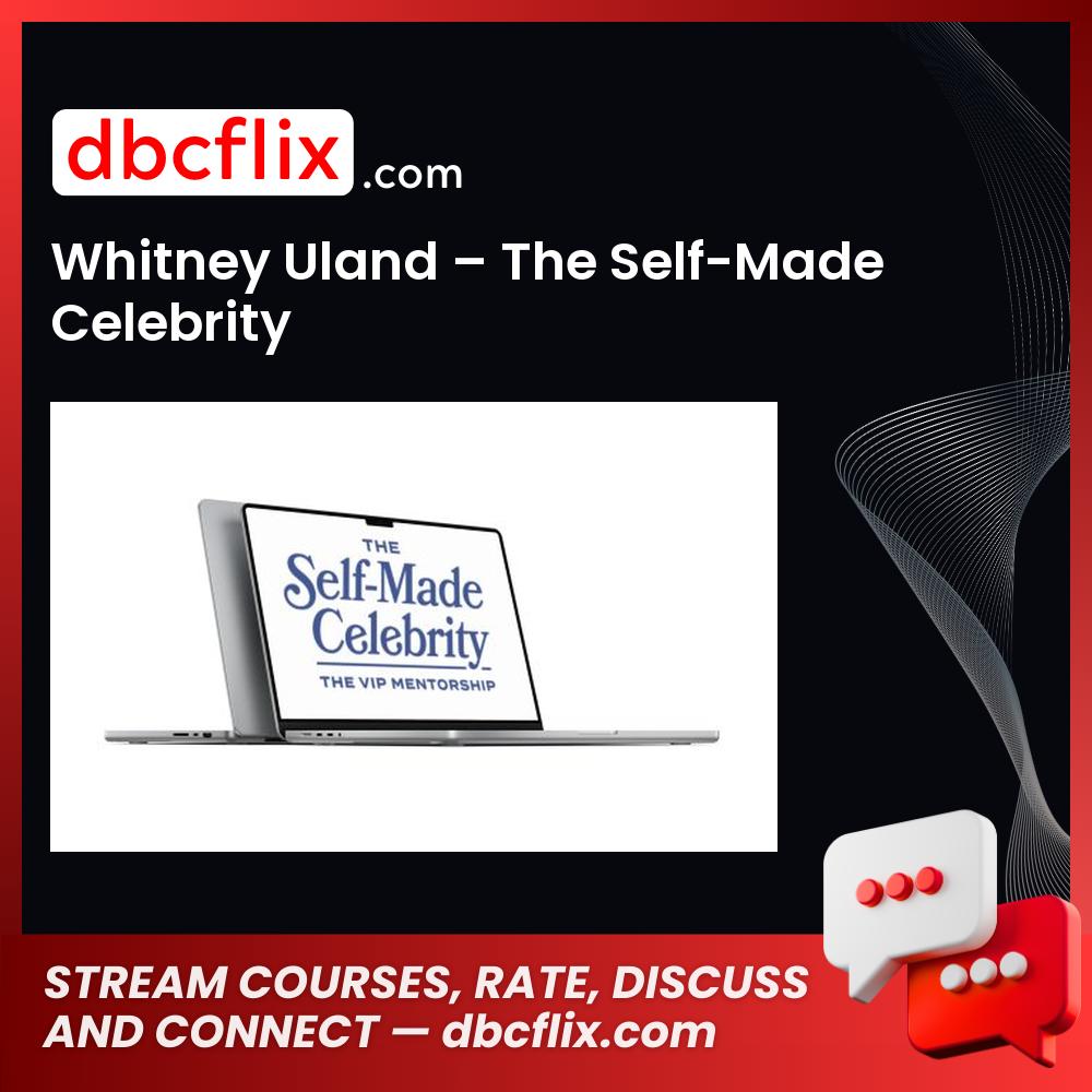 Whitney Uland – The Self-Made Celebrity free downoad, dbcflix, dbcflix.com, storedbc.com, downloadbusinesscourse, mega, google drive
