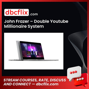 John Frazer – Double Youtube Millionaire System free downoad, dbcflix, dbcflix.com, storedbc.com, downloadbusinesscourse, mega, google drive