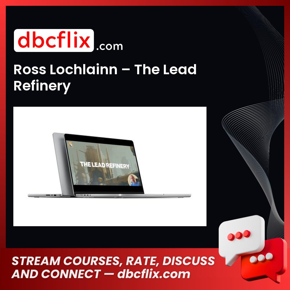 Ross Lochlainn – The Lead Refinery free downoad, dbcflix, dbcflix.com, storedbc.com, downloadbusinesscourse, mega, google drive