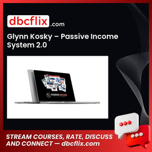 Glynn Kosky – Passive Income System 2.0 free downoad, dbcflix, dbcflix.com, storedbc.com, downloadbusinesscourse, mega, google drive