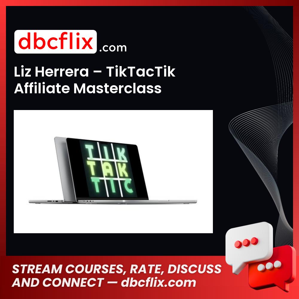 Liz Herrera – TikTacTik Affiliate Masterclass free downoad, dbcflix, dbcflix.com, storedbc.com, downloadbusinesscourse, mega, google drive