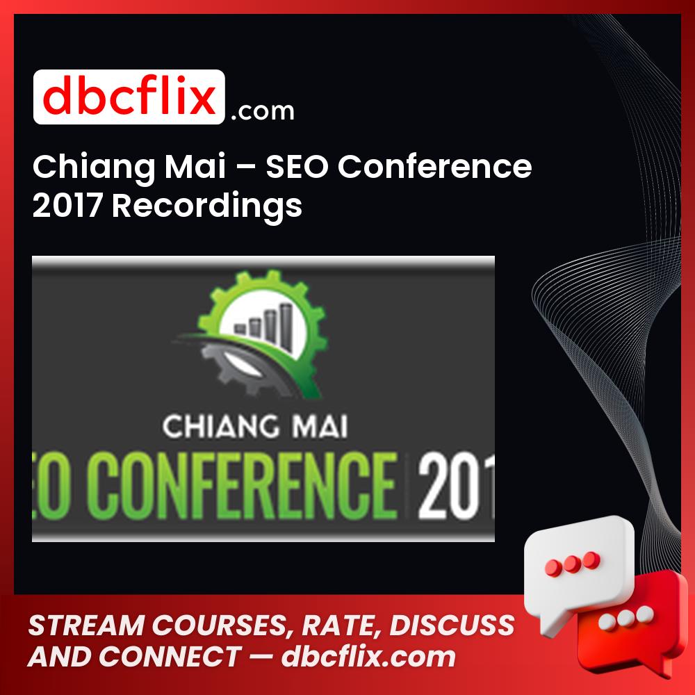 Chiang Mai Seo Conference 2017 Recordings FREE DOWNLOAD