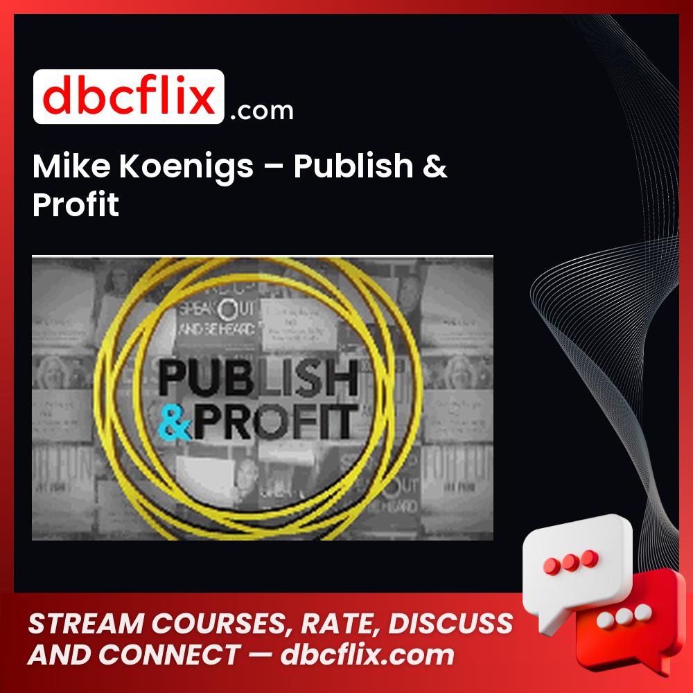 Mike Koenigs – Publish & Profit free downoad, dbcflix, dbcflix.com, storedbc.com, downloadbusinesscourse, mega, google drive