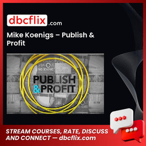 Mike Koenigs – Publish & Profit free downoad, dbcflix, dbcflix.com, storedbc.com, downloadbusinesscourse, mega, google drive
