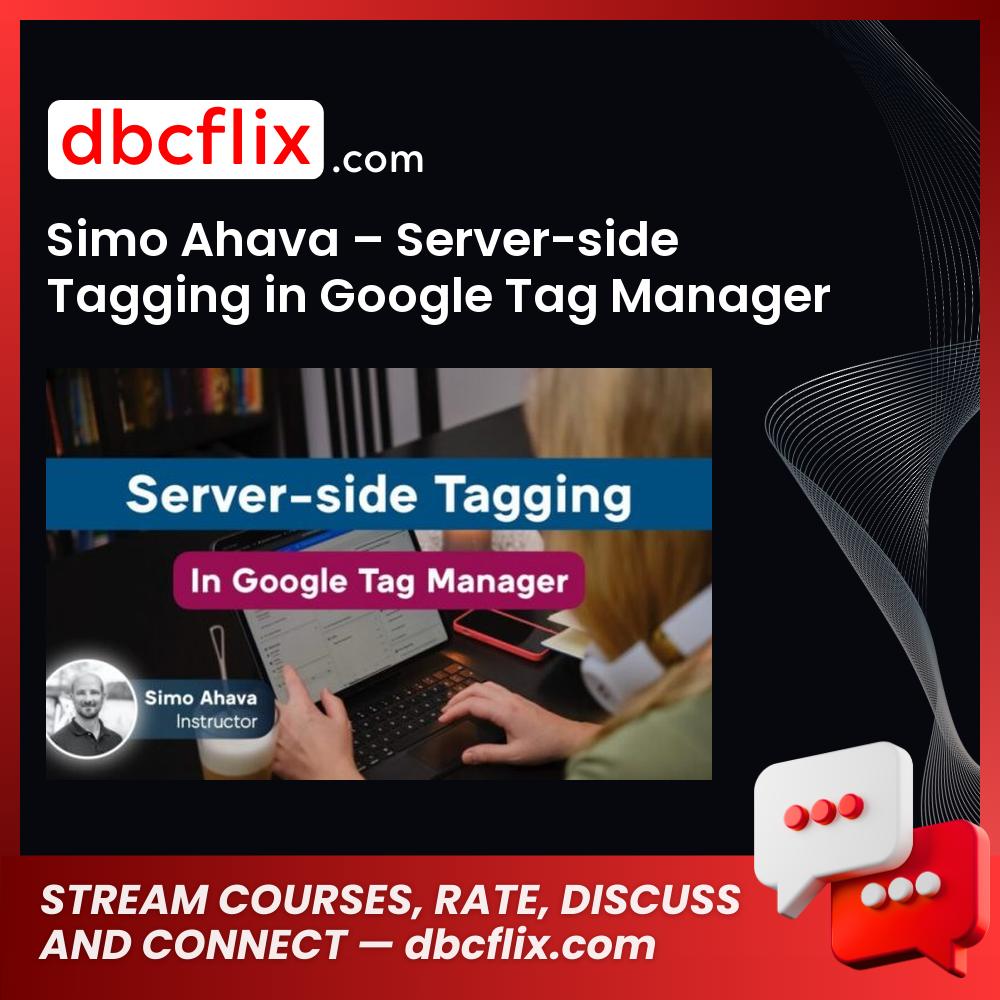 Simo Ahava – Server-side Tagging in Google Tag Manager free downoad, dbcflix, dbcflix.com, storedbc.com, downloadbusinesscourse, mega, google drive