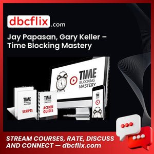 Jay Papasan Gary Keller Time Blocking Mastery FREE DOWNLOAD