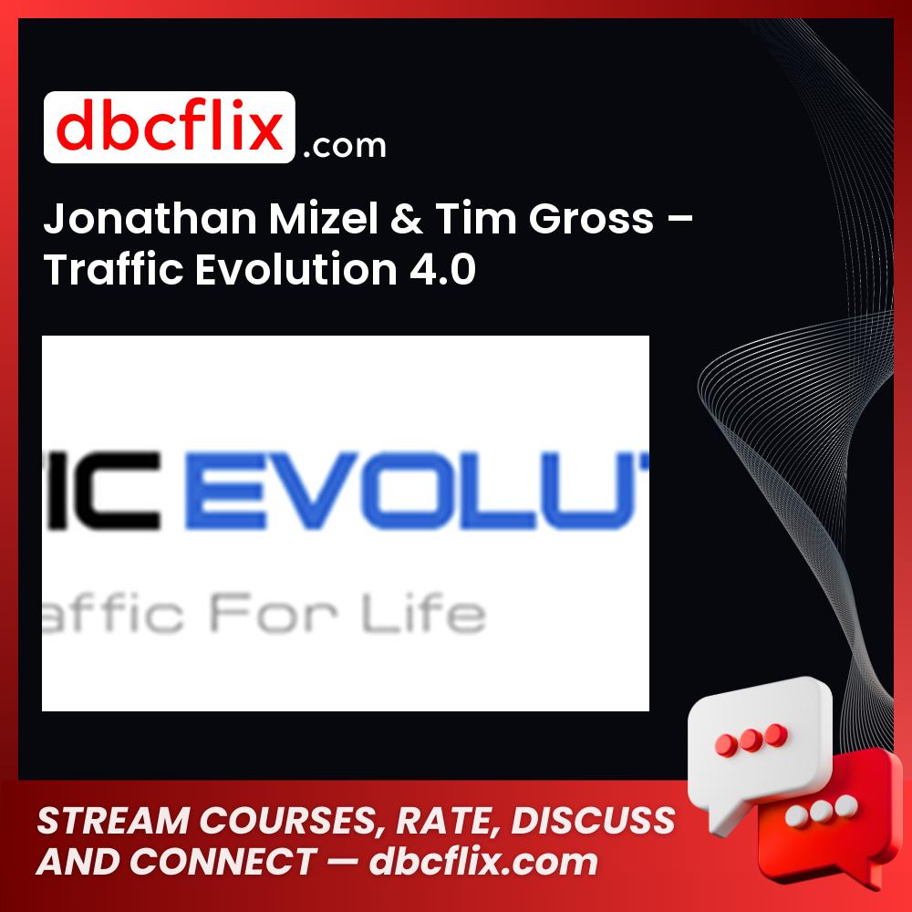 Jonathan Mizel Tim Gross Traffic Evolution 4.0 FREE DOWNLOAD