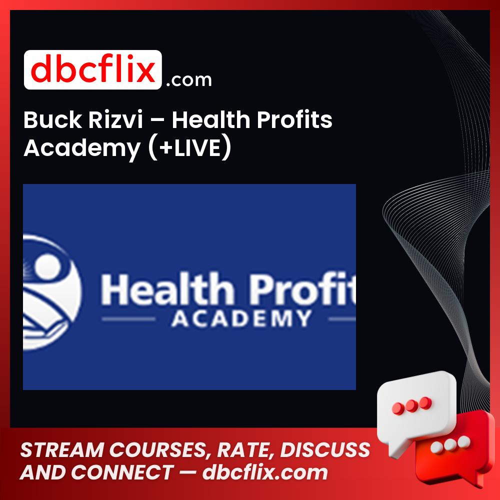 Buck Rizvi – Health Profits Academy (+LIVE) free downoad, dbcflix, dbcflix.com, storedbc.com, downloadbusinesscourse, mega, google drive