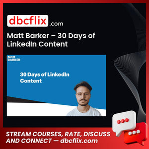Matt Barker – 30 Days of LinkedIn Content free downoad, dbcflix, dbcflix.com, storedbc.com, downloadbusinesscourse, mega, google drive