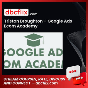 Tristan Broughton – Google Ads Ecom Academy free downoad, dbcflix, dbcflix.com, storedbc.com, downloadbusinesscourse, mega, google drive