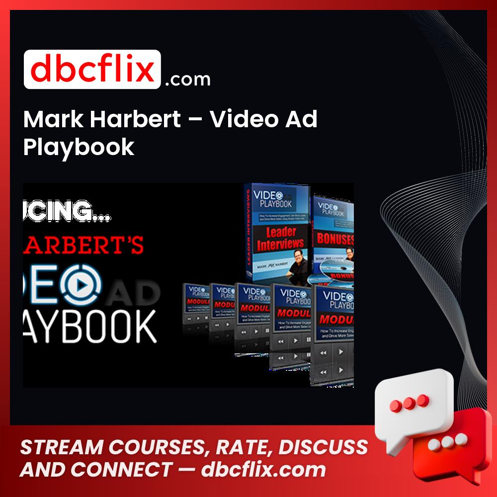 Mark Harbert – Video Ad Playbook free downoad, dbcflix, dbcflix.com, storedbc.com, downloadbusinesscourse, mega, google drive
