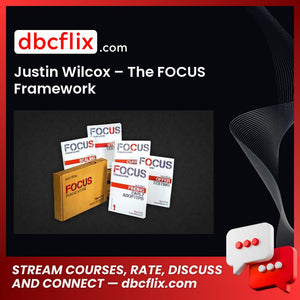 Justin Wilcox The Focus Framework FREE DOWNLOAD