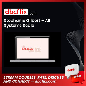 Stephanie Gilbert – All Systems Scale free downoad, dbcflix, dbcflix.com, storedbc.com, downloadbusinesscourse, mega, google drive